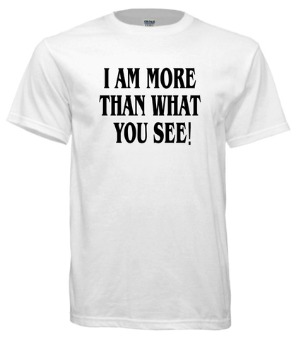 I AM MORE THAN WHAT YOU SEE! (Unisex)